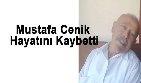 Mustafa Cenik Hayatını Kaybetti