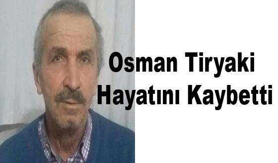 Osman Tiryaki Hayatını Kaybetti