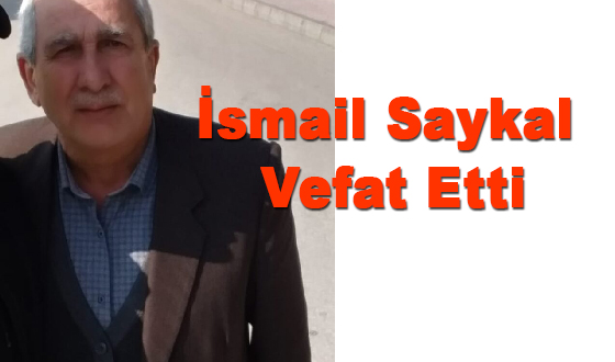 İsmail Saykal Vefat Etti