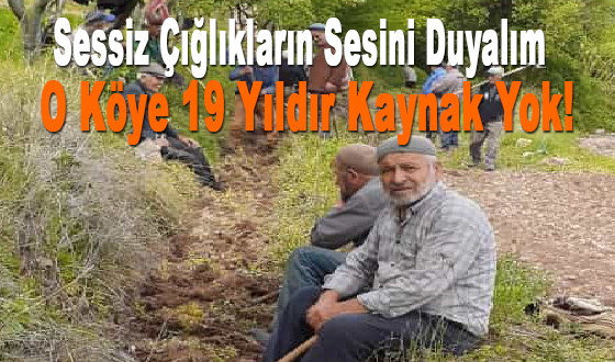 Sessiz Çığlıkların Sesini Duyalım, O Köye 19 Yıldır Kaynak Yok!