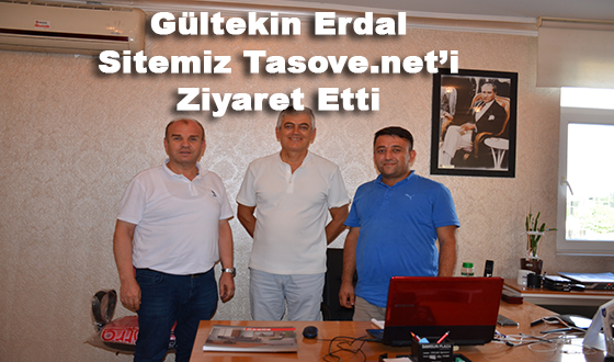 Gültekin Erdal Sitemiz Tasove.net’i Ziyaret Etti