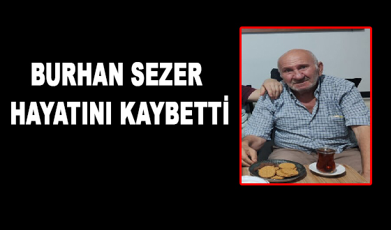 BURHAN SEZER HAYATINI KAYBETTİ