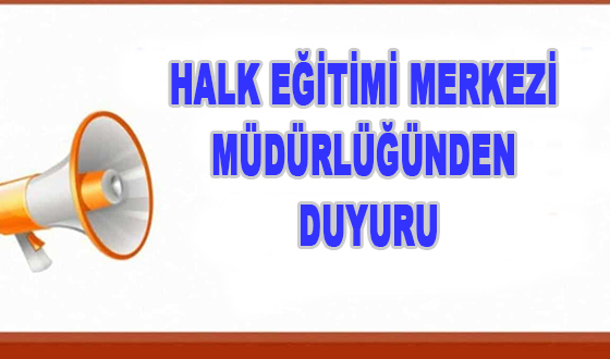 HALK EĞİTİMİ MERKEZİ MÜDÜRLÜĞÜNDEN DUYURU