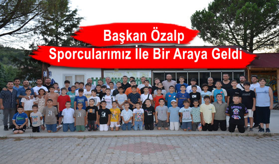 Başkan Özalp Sporcularımız İle Bir Araya Geldi