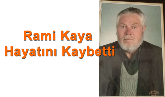 Rami Kaya Hayatını Kaybetti