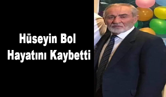 Hüseyin Bol Hayatını Kaybetti