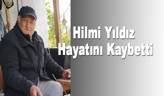 Hilmi Yıldız Hayatını Kaybetti