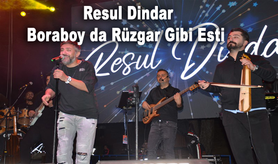   Resul Dindar Boraboy da Rüzgar Gibi Esti