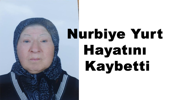 Nurbiye Yurt Hayatını Kaybetti