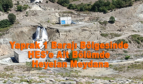 Yaprak 1 Barajı Bölgesinde HES’e Ait Bölümde Heyelan Meydana