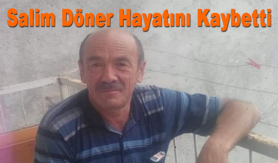 Salim Döner Hayatını Kaybetti