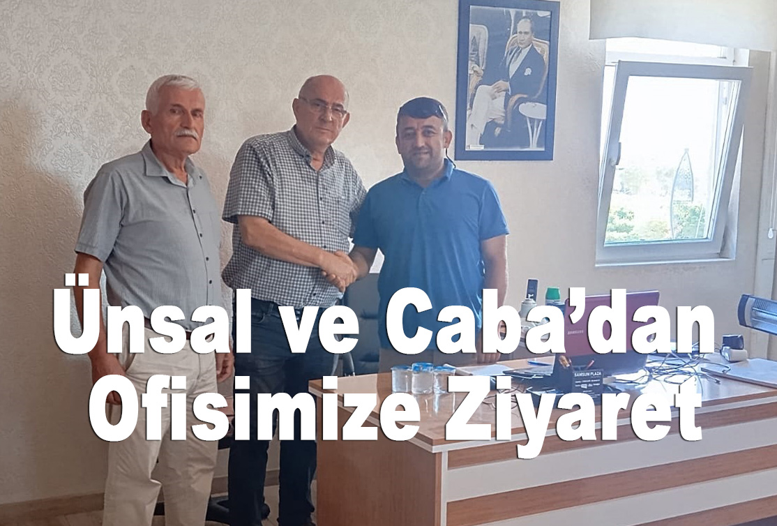 Ünsal ve Caba’dan Ofisimize Ziyaret