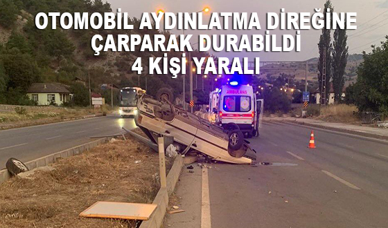 OTOMOBİL AYDINLATMA DİREĞİNE ÇARPARAK DURABİLDİ 4 KİŞİ YARALI