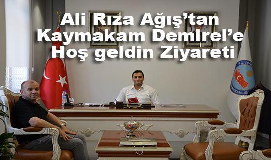 Ali Rıza Ağış’tan Kaymakam Demirel’e Hoş geldin Ziyareti