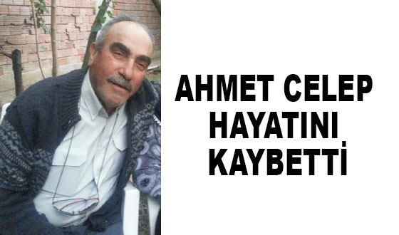 AHMET CELEP HAYATINI KAYBETTİ