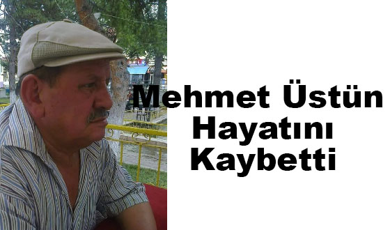 Mehmet Üstün Hayatını Kaybetti