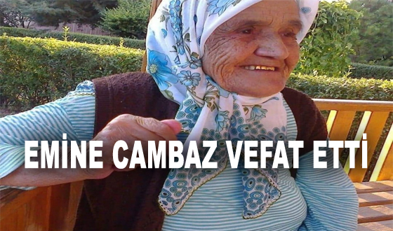 EMİNE CAMBAZ VEFAT ETTİ