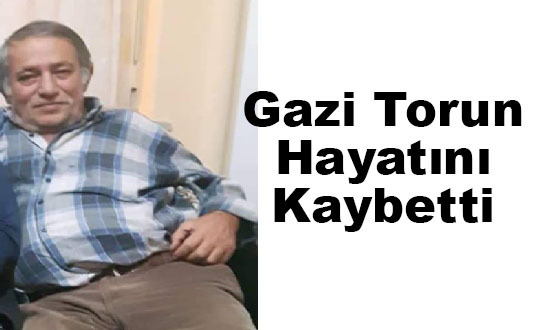 Gazi Torun Hayatını Kaybetti