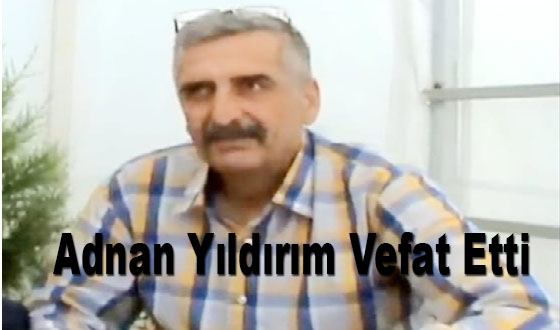 Adnan Yıldırım Vefat Etti