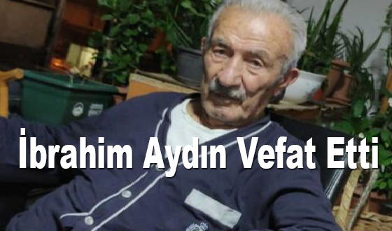 İbrahim Aydın Vefat Etti