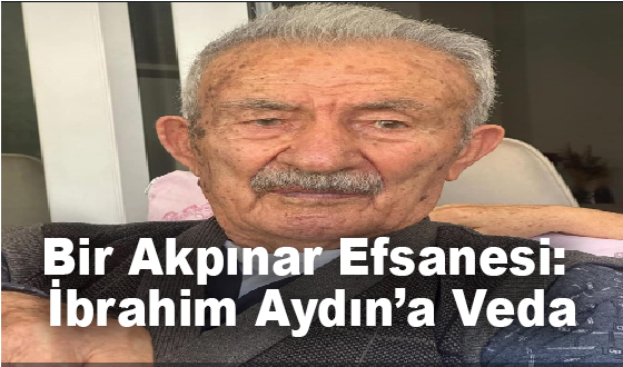 Bir Akpınar Efsanesi: İbrahim Aydın’a Veda