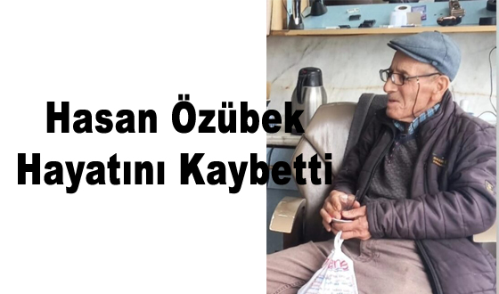  Hasan Özübek Hayatını Kaybetti