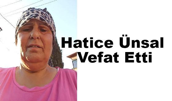 Hatice Ünsal Vefat Etti