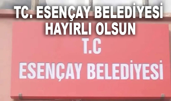 TC. ESENÇAY BELEDİYESİ HAYIRLI OLSUN