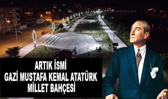 ARTIK İSMİ GAZİ MUSTAFA KEMAL ATATÜRK MİLLET BAHÇESİ