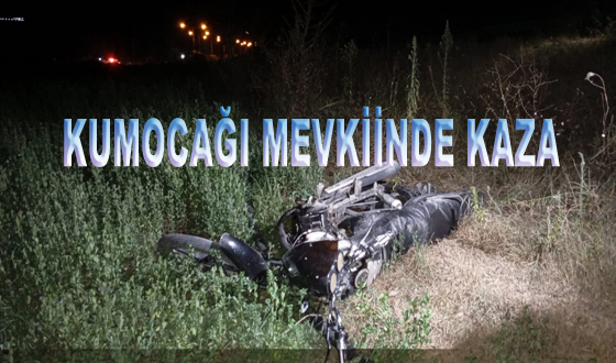 KUMOCAĞI MEVKİİNDE KAZA