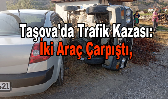 Taşova'da Trafik Kazası: İki Araç Çarpıştı, 