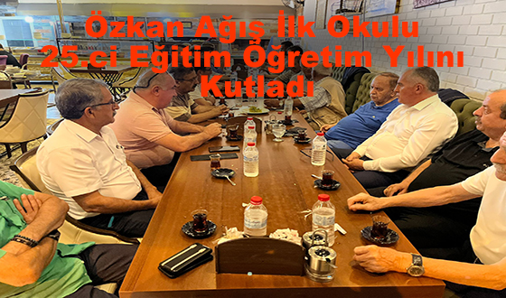 Özkan Ağış İlk Okulu 25.ci Eğitim Öğretim Yılını Kutladı