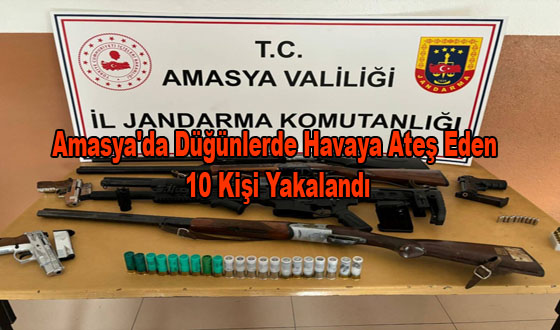 Amasya'da Düğünlerde Havaya Ateş Eden 10 Kişi Yakalandı