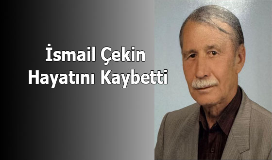 İsmail Çekin Hayatını Kaybetti