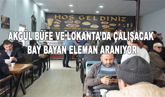 AKGÜL BÜFE VE LOKANTA’DA ÇALIŞACAK BAY BAYAN ELEMAN ARANIYOR