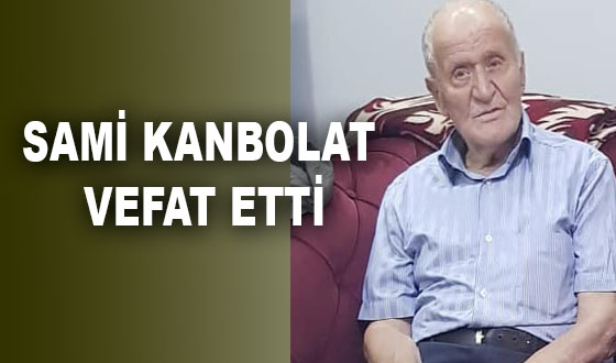 SAMİ KANBOLAT VEFAT ETTİ