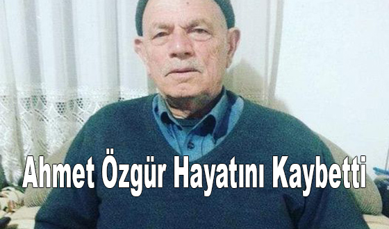 Ahmet Özgür Hayatını Kaybetti