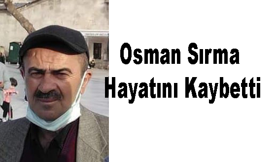 Osman Sırma Hayatını Kaybetti