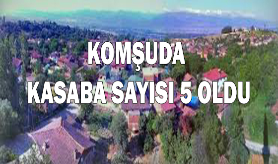 KOMŞUDA KASABA SAYISI 5 OLDU