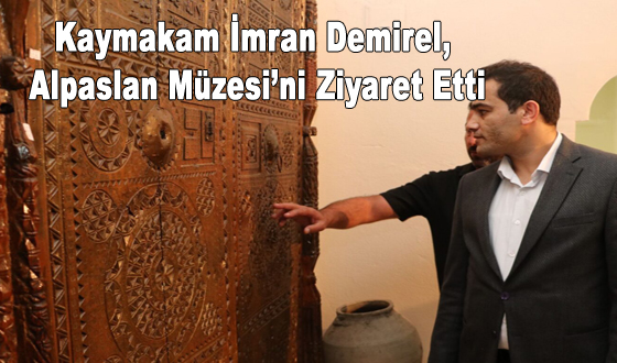 Kaymakam İmran Demirel, Alpaslan Müzesi’ni Ziyaret Etti