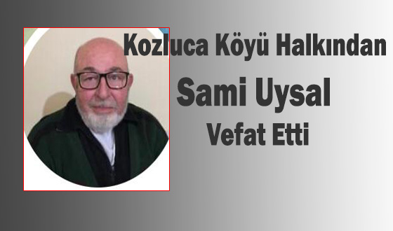 Kozluca Köyü Halkından Sami Uysal Vefat Etti