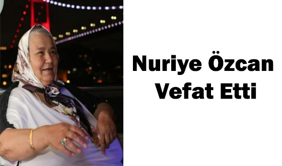 Nuriye Özcan Vefat Etti