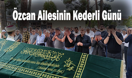 Özcan Ailesinin Kederli Günü