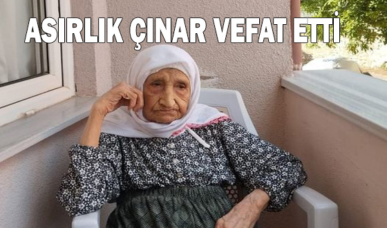 ASIRLIK ÇINAR VEFAT ETTİ