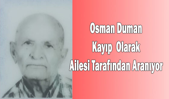 Osman Duman Kayıp Olarak Ailesi Tarafından Aranıyor