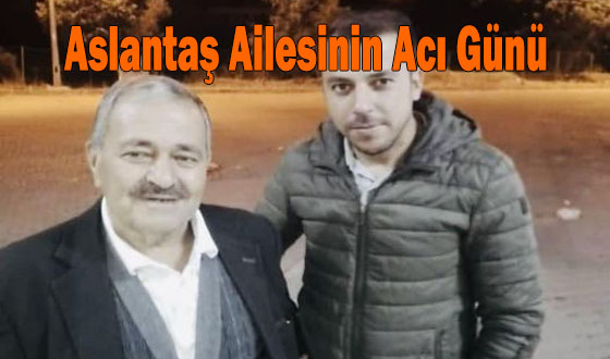 Aslantaş Ailesinin Acı Günü