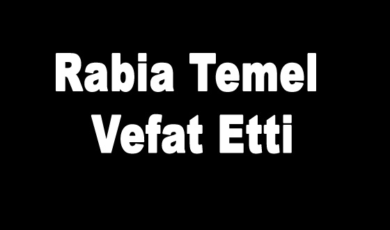 Rabia Temel Vefat Etti