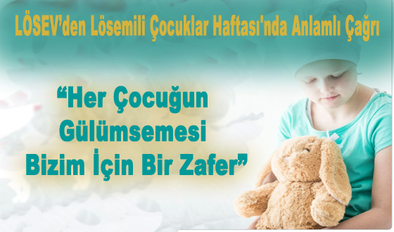 LÖSEV’den Lösemili Çocuklar Haftası'nda Anlamlı Çağrı: “Her Çocuğun Gülümsemesi Bizim İçin Bir Zafer”