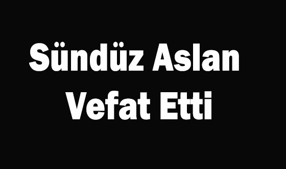 Sündüz Aslan Vefat Etti