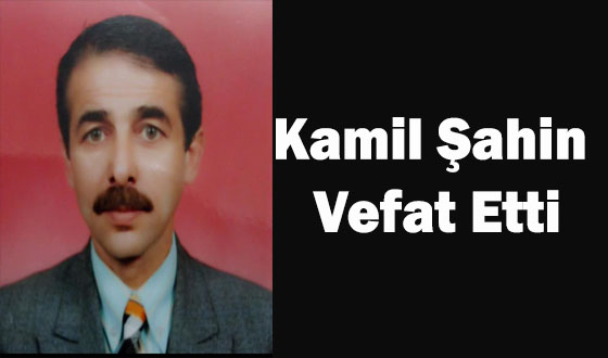 Kamil Şahin Vefat Etti